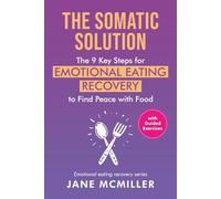 The Somatic Solution: The 9 Key Steps for Emotional Eating Recovery to Find Peace with Food