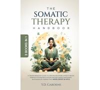 The Somatic Therapy Handbook: A Transformative Guide to Trauma Recovery, Anxiety Relief, Nervous System Regulation and Releasing Emotional Blockages ... Body & Soul (Mind & Body Trauma Recovery)