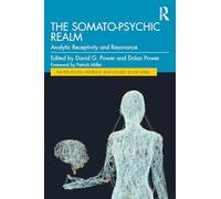 The Somato-Psychic Realm: Analytic Receptivity and Resonance (The Routledge Wilfred R. Bion Studies Book Series)