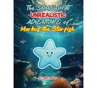 The SOMEWHAT Unrealistic ADVENTURE of Markus the Starfish