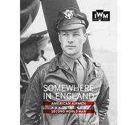 The Somewhere in England: American Airmen in the Second World War