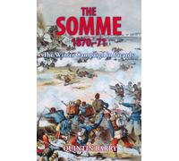 The Somme 1870-71 : The Winter Campaign in Picardy
