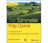 The Sommelier Prep Course: An Introduction to the Wines, Beers, and Spirits of the World