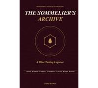 The Sommelier's Archive: Professional Tasting Record & Cellar Log: A Guided Wine Journal with Structure Radar Charts, Aroma Profiles, and Vintage ... for Oenophiles, WSET Students, and Collectors