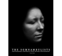 The Somnambulists: Photographic Portraits from Before Photography