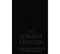 THE SOMNUS LEXICON: 33 Nocturnal Sonoric Keys for Sovereign Wealth
