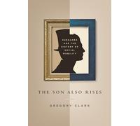 The Son Also Rises: Surnames and the History of Social Mobility (The Princeton Economic History of the Western World): 49