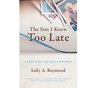 The Son I Knew Too Late: A Guide to Help You Survive and Thrive