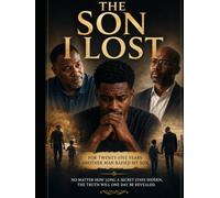 THE SON I LOST For Twenty-Five Years Another Man Raised My Son No Matter How Long a Secret Stays Hidden, the Truth Will One Day Be Revealed