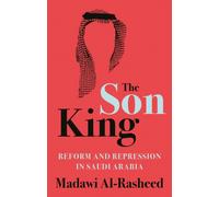 The Son King : Reform and Repression in Saudi Arabia