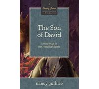 The Son of David: Seeing Jesus in the Historical Books (A 10-week Bible Study): 3 (Seeing Jesus in the Old Testament, 3)