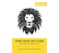 The Son of God and the New Creation (Short Studies in Biblical Theology)