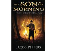 The Son of the Morning: Book One of The Nightfall Wars