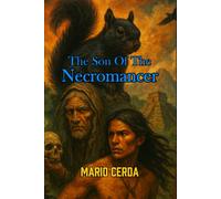 The Son of the necromancer (Novels and Wisdom of the Ancestral Mexican World)