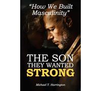 The son they wanted STRONG: How We Built Masculinity