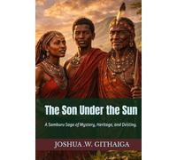 The Son Under the Sun: A Samburu Saga of Mystery,Heritage, and Destiny.