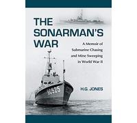 The Sonarman's War: A Memoir of Submarine Chasing and Mine Sweeping in World War II