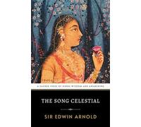 The Song Celestial: A Sacred Verse of Hindu Philosophy and Spiritual Awakening