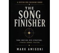The Song Finisher: Turn Emotion Into Structure. Finish Songs Faster.