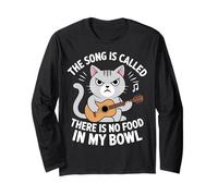 The Song is Called There is No Food in My Bowl Funny Cat Long Sleeve T-Shirt