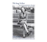 The Song is Over: Survival of a Jewish Girl in Dresden (Fire Ant Books)