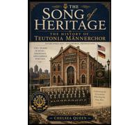 The Song of Heritage: The History of Teutonia Männerchor