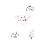 The Song of My Soul: A 30-Day Journal for Scripting and Manifestation