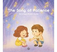 The Song of Patience: A gentle story that helps kids turn boredom into beauty-through music, imagination, and mindful listening. (Iris & Ray's Growth Stories)