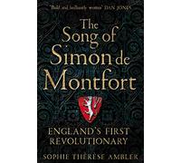 The Song of Simon de Montfort : England's First Revolutionary
