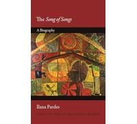 The Song of Songs: A Biography: 32 (Lives of Great Religious Books)