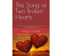 The Song of Two Broken Hearts: A True Story of Wounded Hearts, Restored Lives, and Unshakeable Faith
