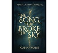 The Song That Broke The Sky: 1 (House of Bellweather)