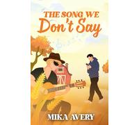 The Song We Don't Say: A Small-Town Cowboy × Big-City Influencer MM Romance