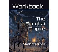 The Songhai Empire Curriculum Workbook: Student Edition (World History Curriculum Workbooks)