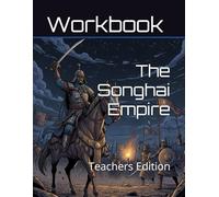 The Songhai Empire Curriculum Workbook: Teachers Edition (World History Curriculum Workbooks)