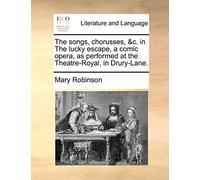 The songs, chorusses, &c. in The lucky escape, a comic opera, as performed at the Theatre-Royal, in Drury-Lane.