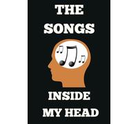 The Songs Inside My Head: Blank Lined Journal/Notebook Gift for Songwriters, Lyricists, Music Lovers, Teachers, Musicians, Singers ,Composers and Students