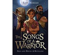 The Songs of a Warrior: Saul and David: A Retelling (Gift for Kids Ages 8-12. Imaginative yet biblically faithful account of the first two kings of ... God's word.) (Bible Retellings Collection)