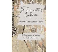 The Songwriter's Companion Guided Composition Notebook: 30 Song Prompts & Templates for the Creative Musician