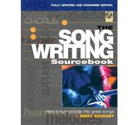 The Songwriting Sourcebook: How to Turn Chords Into Great Songs Fully Updated and Expanded Edition