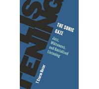 The Sonic Gaze: Jazz, Whiteness, and Racialized Listening (Living Existentialism)