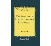 The Sonnets of Michael Angelo Buonarroti (Classic Reprint)