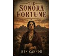 The Sonora Fortune: Classic western historical fiction set in the desert between Sierra de San Saba and Rio Puerco during 1843. Hidden treasure exposes family secrets.