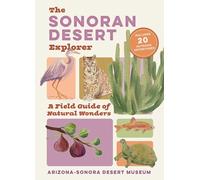 The Sonoran Desert Explorer: A Guide to Natural Wonders and Adventures