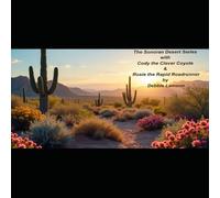 The Sonoran Desert Series: Cody the Clever Coyote & Rosie the Rapid Roadrunner