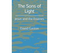 The Sons of Light: Jesus and the Essenes