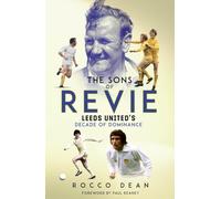The Sons of Revie : Leeds United's Decade of Dominance