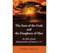 The Sons of the Gods and the Daughters of Men: An Afro-Asiatic Interpretation of Genesis 1-11