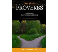 The Son's Proverbs: Wisdom for the Young Man Finding His Way