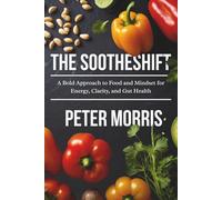 The Sootheshift: A Bold Approach to Food and Mindset for Energy, Clarity, and Gut Health